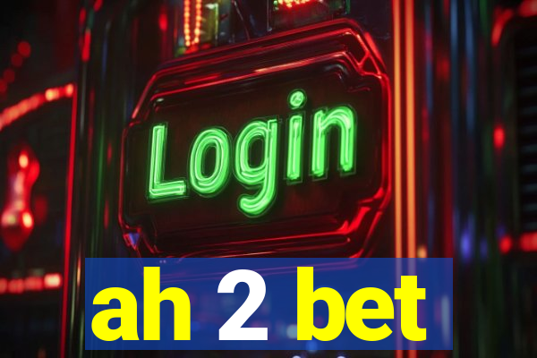 ah 2 bet